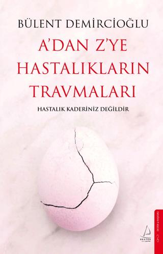 A'dan Z'ye Hastalıkların Travmaları - Bülent Demircioğlu | Destek Yayı