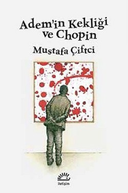 Ademin Kekliği Ve Chopin - Mustafa Çiftçi | İletişim - 9789750517907