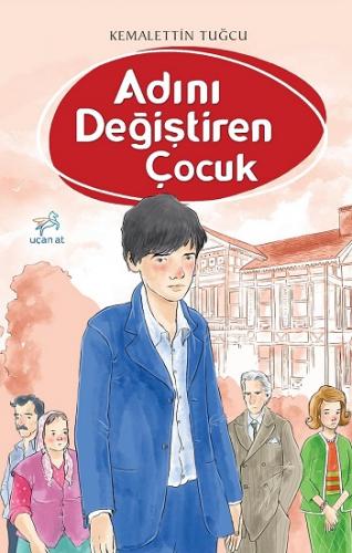 Adını Değiştiren Çocuk - Kemalettin Tuğcu | Uçan At - 9786059501873