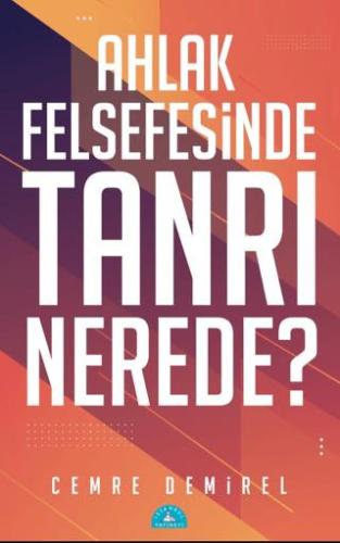 Ahlak Felsefesinde Tanrı Nerede? - Cemre Demirel | İstanbul - 97860572