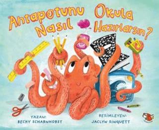 Ahtapotunu Okula Nasıl Hazırlarsın? - Becky Scharnhorst | Uçan Kitap -