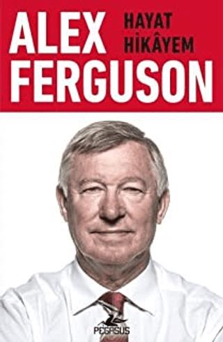 Alex Ferguson: Hayat Hikayem - Alex Ferguson | Pegasus Yayınları - 978