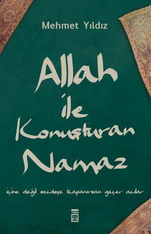 Allah İle Konuşturan Namaz - Mehmet Yıldız | Timaş - 9786050844511