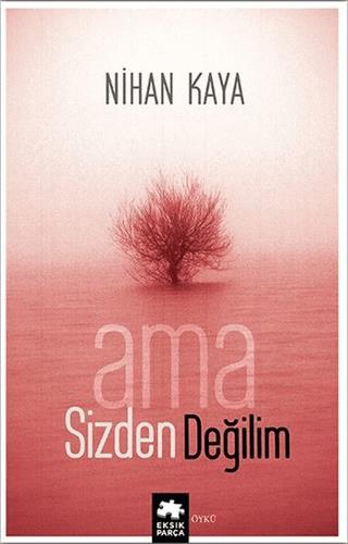 Ama Sizden Değilim - Nihan Kaya | Eksik Parça Yayınları - 978625712419