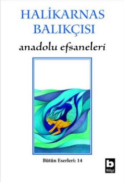 Anadolu Efsaneleri - Halikarnas Balıkçısı | Bilgi - 9789754941036