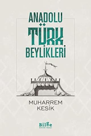 Anadolu Türk Beylikleri - Muharrem Kesik | Bilge Kültür Sanat - 978605