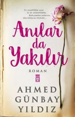 Anılar Da Yakılır - Ahmed Günbay Yıldız | Timaş - 9786050820379