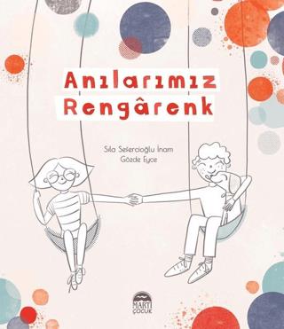 Anılarımız Rengarenk - Sıla Sefercioğlu İnam | Martı Çocuk - 978625448