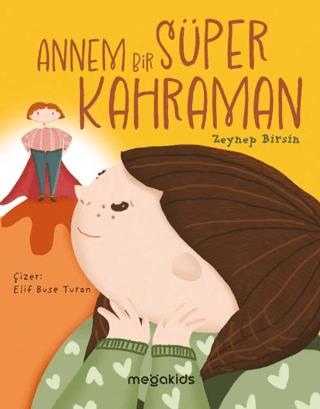 Annem Bir Süper Kahraman - Zeynep Birsin | Mega Kids - 9786057265203