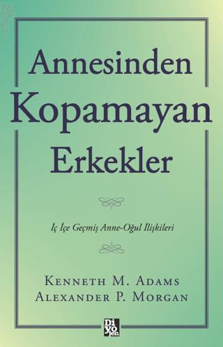 Annesinden Kopamayan Erkekler - Kenneth M. Adams | Diyojen Yayıncılık 