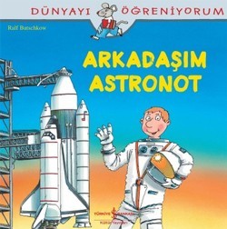 Arkadaşım Astronot Dünyayı Öğreniyorum - Ralf Butschkow | İş Bankası -