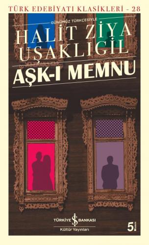 Aşk-ı Memnu - Türk Edebiyatı Klasikleri 28 - Halit Ziya Uşaklıgil | İş