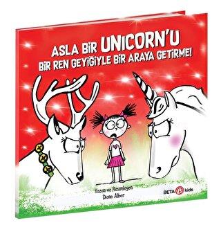 Asla Bir Unicorn'u Bir Ren Geyiğiyle Bir Araya Getirme! - Diane Alber 