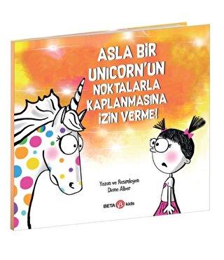 Asla Bir Unicorn'un Noktalarla Kaplanmasına İzin Verme! - Diane Alber 