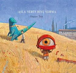 Asla Neden Diye Sorma - Shaun Tan | Desen - 9786055678456