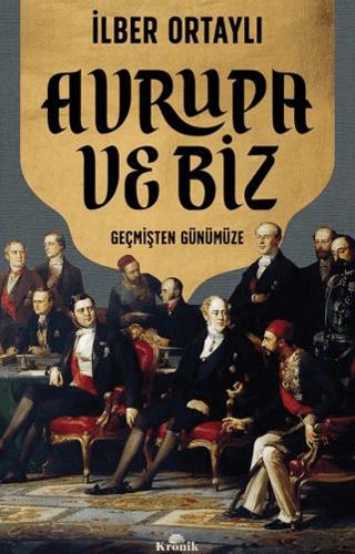 Avrupa Ve Biz - İlber Ortaylı | Kronik kitap - 9786256774957