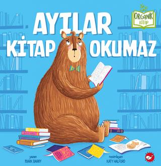 Ayılar Kitap Okumaz - Mark Barry | Beyaz Balina Yayınları - 9786051887