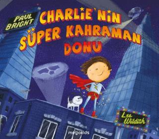 Charlie'nin Süper Kahraman Donu - Paul Bright | MEGA KİDSLAB - 9786057