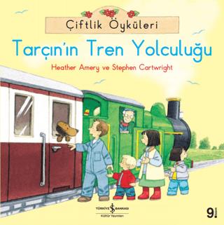 Çiftlik Öyküleri - Tarçın'ın Tren Yolculuğu - Heather Amery | İş Banka