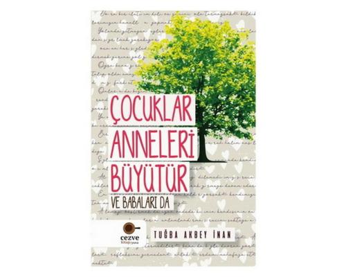 Çocuklar Anneleri Büyütür Ve Babaları Da - Tuğba Akbey İnan | Cezve - 