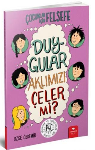 Çocuklar İçin Felsefe : Duygular Aklımızı Çeler Mi ? - Özge Özdemir | 