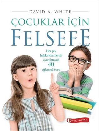 Çocuklar İçin Felsefe - David A. White | ODTÜ Geliştirme Vakfı Yayıncı