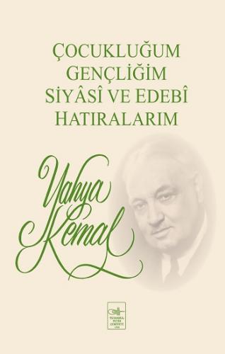 Çocukluğum, Gençliğim, Siyasi Ve Edebi Hatıralarım - Yahya Kemal Beyat