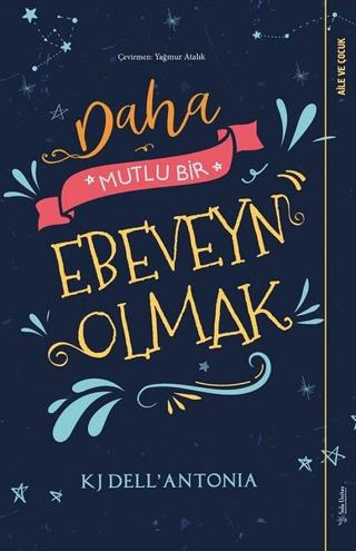 Daha Mutlu Bir Ebeveyn Olmak - Kj Dell’antonia | Sola Unitas - 9786057