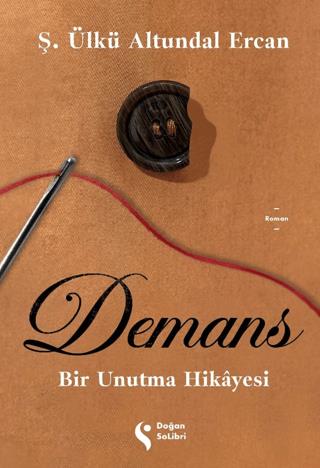 Demans: Bir Unutma Hikayesi - Ş. Ülkü Altundal Ercan | Doğan Kitap - 9