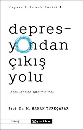 Depresyondan Çıkış Yolu - Prof. Dr. M. Hakan Türkçapar | Epsilon Yayın