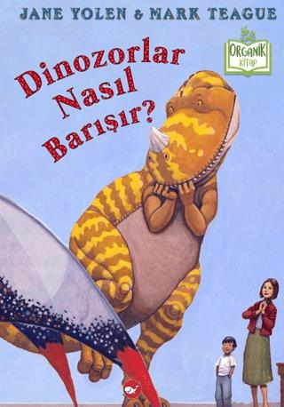 Dinozorlar Nasıl Barışır? - Jane Yolen | Beyaz Balina Yayınları - 9786