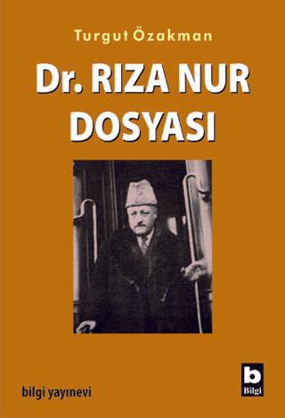 Dr. Rıza Nur Dosyası - Turgut Özakman | Bilgi Yayınevi - 9789754945157