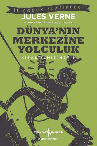 Dünyanın Merkezine Yolculuk - Kısaltılmış Metin - Jules Verne | İş Ban