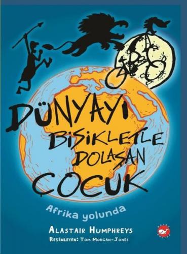 Dünyayı Bisikletle Dolaşan Çocuk - Afrika Yolunda - Alastair Humphreys