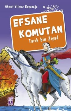 Efsane Komutan Tarık Bin Ziyad - Ahmet Yılmaz Boyunağa | Genç Timaş - 