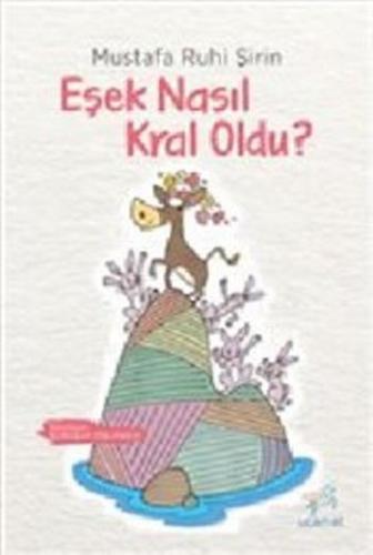 Eşek Nasıl Kral Oldu - Mustafa Ruhi Şirin | Uçan At - 9786059501040