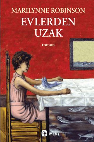 Evlerden Uzak - Marilynne Robinson | Metis Yayınları - 9786053162940