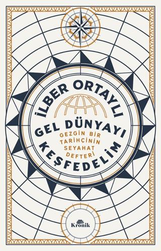 Gel Dünyayı Keşfedelim - Gezgin Bir Tarihçinin Seyahat Defteri - İlber