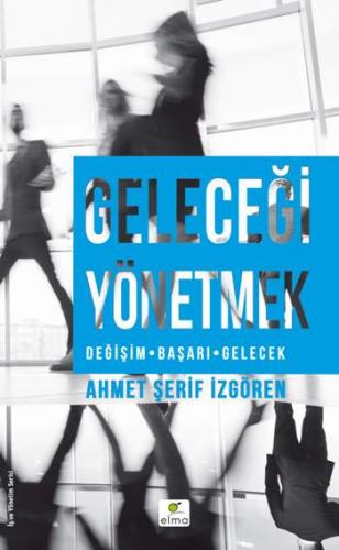 Geleceği Yönetmek - Ahmet Şerif İzgören | Elma - 9786059367233