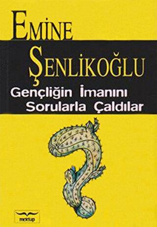 Gençliğin İmanını Sorularla Çaldılar - Emine Şenlikoğlu | Mektup - 978