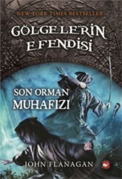 Gölgelerin Efendisi 12 Son Orman Muhafızı - John Flanagan | Beyaz Bali