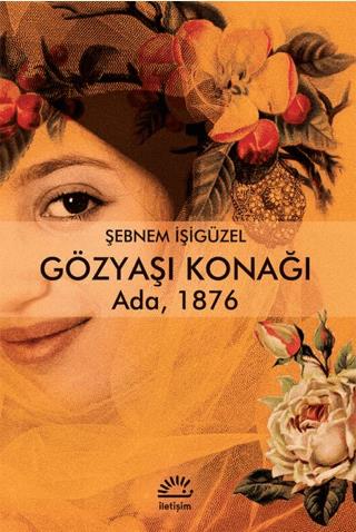 Gözyaşı Konağı - Şebnem İşigüzel | İletişim Yayınevi - 9789750519758