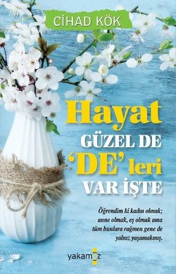 Hayat Güzel De De Leri Var İşte - Cihad Kök | Yakamoz - 9786052970478