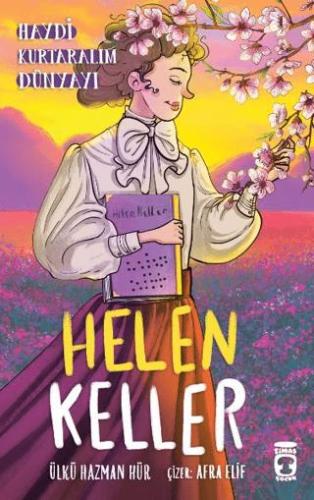 Helen Keller - Haydi Kurtaralım Dünyayı 4 - Ülkü Hazman Hür | Timaş Ço