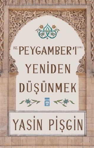 Hz. Peygamberi Yeniden Düşünmek - Yasin Pişgin | Timaş - 9786050837155