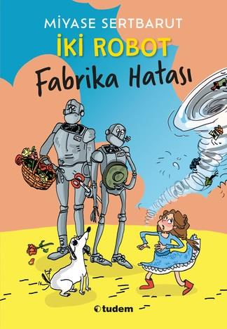 İki Robot Fabrika Hatası - Miyase Sertbarut | Tudem - 9786052857076