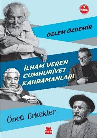 İlham Veren Cumhuriyet Kahramanları - Öncü Erkekler - Özlem Özdemir | 