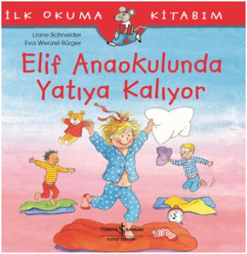 İlk Okuma Kitabım- Elif Anaokulunda Yatıya Kalıyor - Liane Schneider |