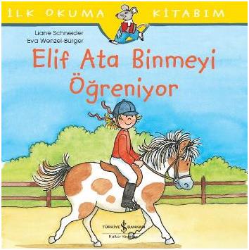 İlk Okuma Kitabım- Elif Ata Binmeyi Öğreniyor - Liane Schneider | İş B