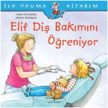 İlk Okuma Kitabım- Elif Diş Bakımını Öğreniyor - Liane Schneider | İş 